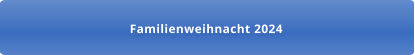 Familienweihnacht 2024
