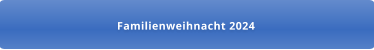 Familienweihnacht 2024