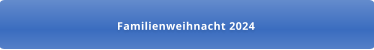 Familienweihnacht 2024