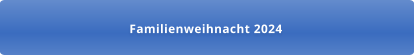 Familienweihnacht 2024