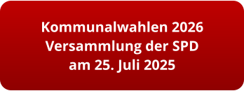 Kommunalwahlen 2026 Versammlung der SPD am 25. Juli 2025