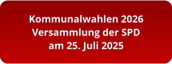 Kommunalwahlen 2026 Versammlung der SPD am 25. Juli 2025