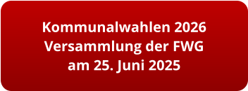 Kommunalwahlen 2026 Versammlung der FWG am 25. Juni 2025