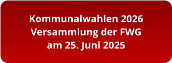 Kommunalwahlen 2026 Versammlung der FWG am 25. Juni 2025