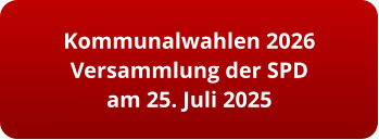 Kommunalwahlen 2026 Versammlung der SPD am 25. Juli 2025