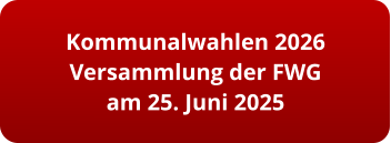 Kommunalwahlen 2026 Versammlung der FWG am 25. Juni 2025