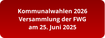 Kommunalwahlen 2026 Versammlung der FWG am 25. Juni 2025